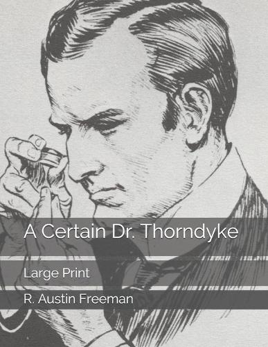 A Certain Dr. Thorndyke: Large Print