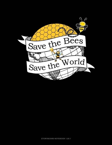 Save The Bees Save The World: Storyboard Notebook 1.85:1(50 Storyboard Notebook 1.85:1)
