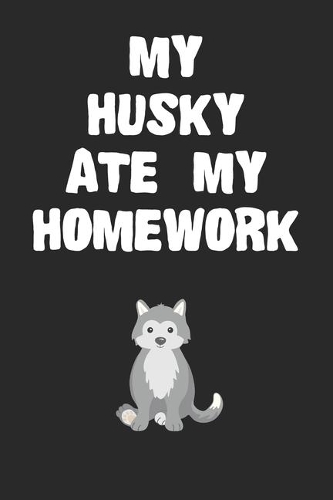 My Husky Ate My Homework Notebook
