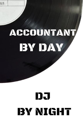 Accountant by Day DJ by Night