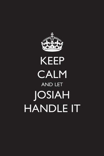 Keep Calm and Let Josiah Handle It: Blank Lined Journal