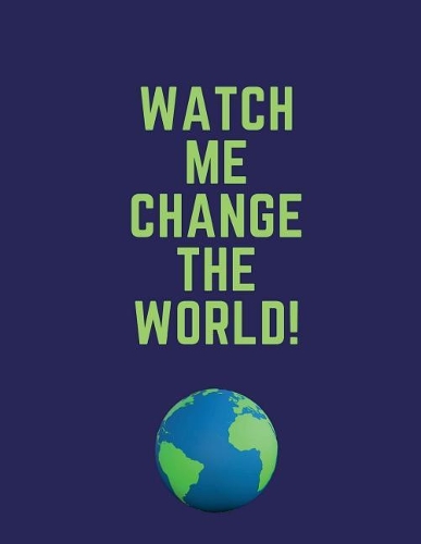 Watch Me Change the World Composition Notebook: 8.5 x 11 inch Composition Notebook wit 150 pages of wide ruled lined paper. Growth Mindset Message.