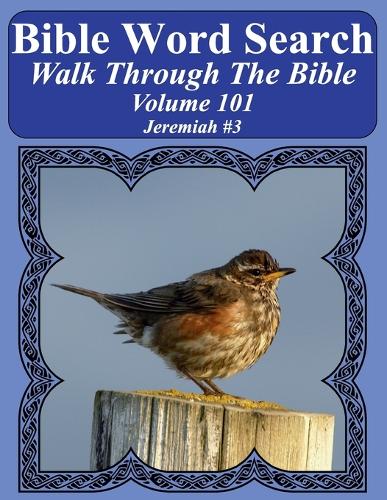 Bible Word Search Walk Through The Bible Volume 101: Jeremiah #3 Extra Large Print(101 Bible Word Search Puzzles for Adults Jumbo Print Bird Lover')