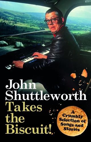 John Shuttleworth Takes the Biscuit: A Crumbly Selection of Songs & Stories