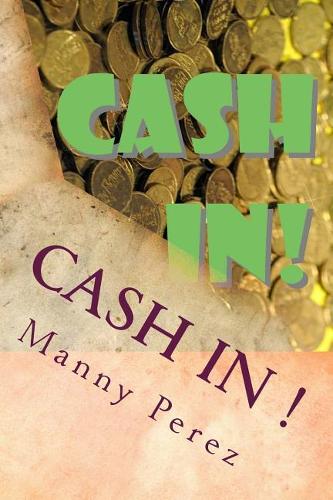 Cash In!: Be More Wealthy
