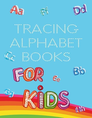 Tracing Alphabet Books For Kids: Letter Tracing Practice Book For Preschoolers, Kindergarten (Printing For Kids Ages 3-5)(1" Lines, Dotted)