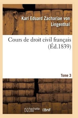Cours de Droit Civil Français. Tome 3: (Sciences Sociales)
