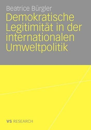 Demokratische Legitimität in der internationalen Umweltpolitik: (German)