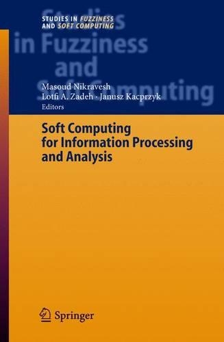 Soft Computing for Information Processing and Analysis: (164 Studies in Fuzziness and Soft Computing)