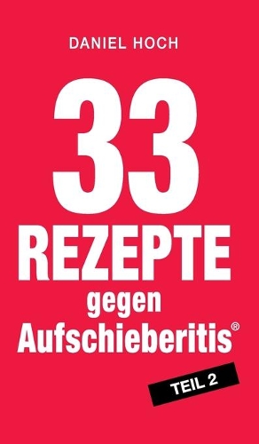 33 Rezepte gegen Aufschieberitis Teil 2
