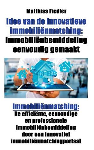 Idee Van de Innovatieve Immobiliënmatching: Immobiliënbemiddeling Eenvoudig Gemaakt: Immobiliënmatching: de Efficiënte, Eenvoudige En Professionele Immobiliënbemiddeling Door Een Innovatief Im