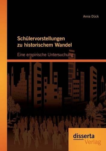 Schülervorstellungen zu historischem Wandel: Eine empirische Untersuchung(German)