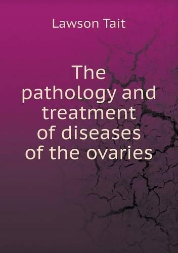 The pathology and treatment of diseases of the ovaries