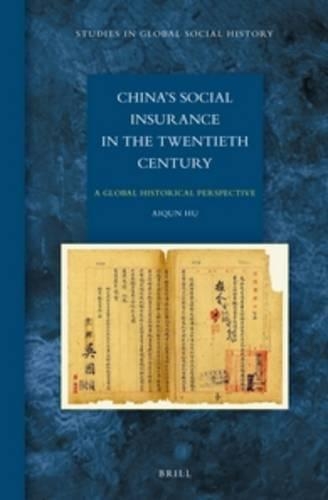 China’s Social Insurance in the Twentieth Century: A Global Historical Perspective(21 Studies in Global Social History)