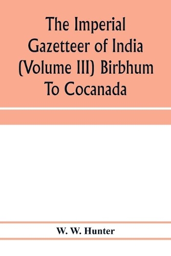 The imperial gazetteer of India (Volume III) Birbhum To Cocanada