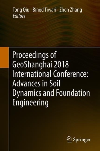 Proceedings of GeoShanghai 2018 International Conference: Advances in Soil Dynamics and Foundation Engineering