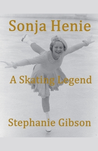 Sonja Henie: A Skating Legend(Famous Women in History)