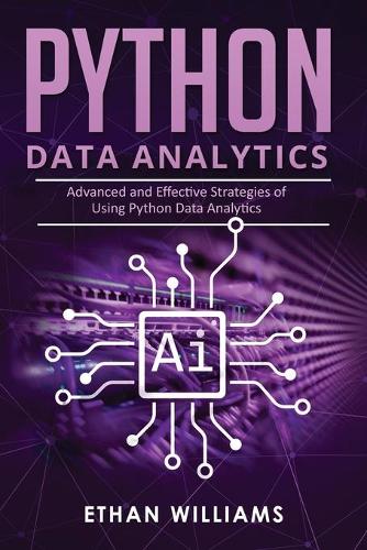 Python Data Analytics: Advanced and Effective Strategies of Using Python Data Analytics(3 Python Data Analytics)