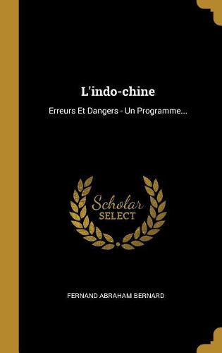 L'indo-chine: Erreurs Et Dangers - Un Programme...
