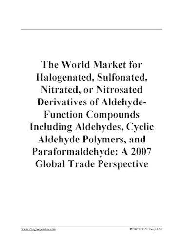 The World Market for Halogenated, Sulfonated, Nitrated, or Nitrosated Derivatives of Aldehyde-Function Compounds Including Aldehydes, Cyclic Aldehyde Polymers, and Paraformaldehyde
