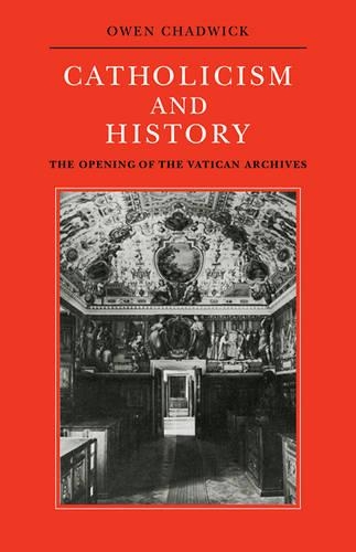 Catholicism and History: The Opening of the Vatican Archives(Herbert Hensley Henson Lectures in the University of Oxford)