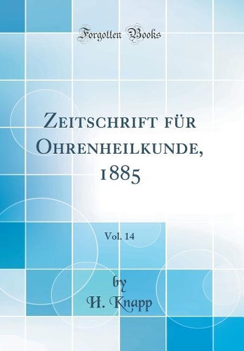 Zeitschrift für Ohrenheilkunde, 1885, Vol. 14 (Classic Reprint)