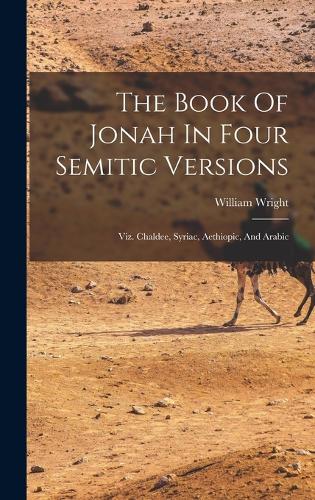 Book Of Jonah In Four Semitic Versions: Viz. Chaldee, Syriac, Aethiopic, And Arabic