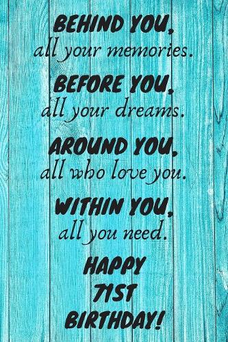 Behind You All Your Memories Before You All Your Dreams Happy 71st Birthday: 71st Birthday Gift / Journal / Notebook / Diary / Unique Greeting Card Alternative
