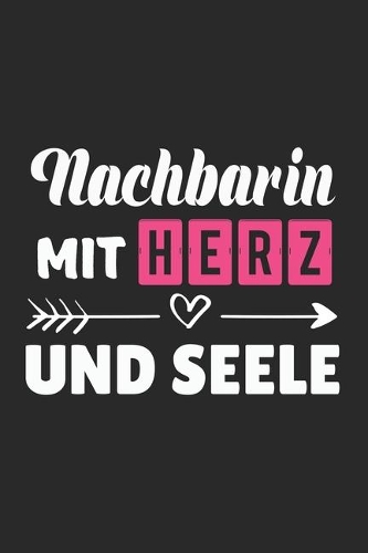 Nachbarin Mit Herz und Seele: A5 Punkteraster - Notebook - Notizbuch - Taschenbuch - Journal - Tagebuch - Ein lustiges Geschenk für Freunde oder die Familie und die beste Nachbar