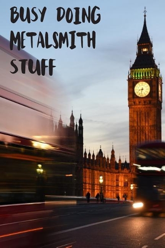 Busy Doing Metalsmith Stuff: Big Ben In Downtown City London With Blurred Red Bus Transportation System Commuting in England Long-Exposure Road Blank Lined Notebook Journal Gift