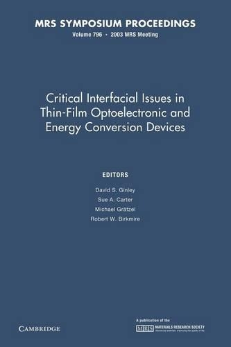 Critical Interfacial Issues in Thin-Film Optoelectronic and Energy Conversion Devices: Volume 796