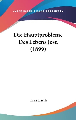 Die Hauptprobleme Des Lebens Jesu (1899)