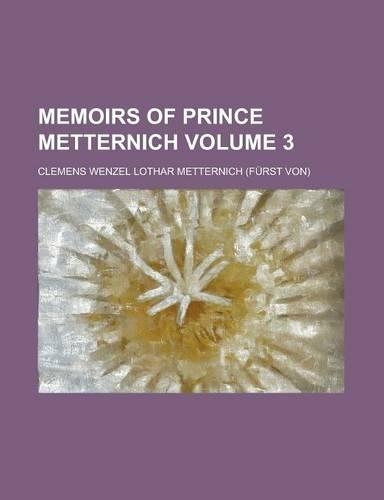 Memoirs of Prince Metternich Volume 3