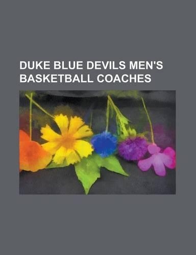 Duke Blue Devils Men's Basketball Coaches: Bill Foster (Basketball, Born 1930), Bucky Waters, Charles Doak, Chris Collins (Basketball), Chuck Daly, Ch(English)