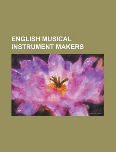English Musical Instrument Makers: John Birch, John Bailey, David Laurie, Chris Eccleshall, Voller Brothers, Kirkman, Burkat Shudi(English)