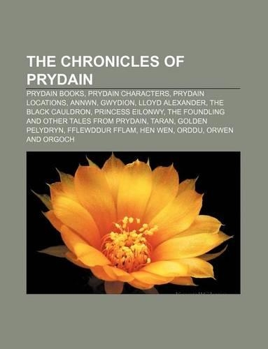 The Chronicles of Prydain: Prydain Books, Prydain Characters, Prydain Locations, Annwn, Gwydion, Lloyd Alexander, the Black Cauldron(English)