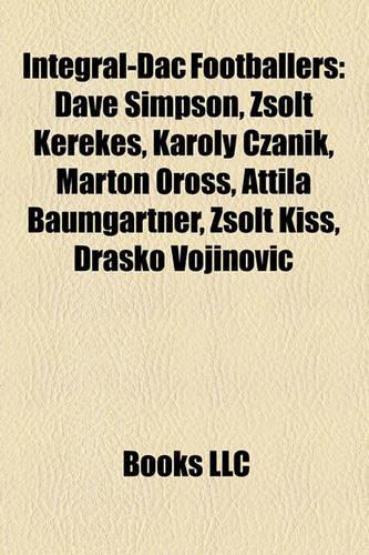 Integral-Dac Footballers: Dave Simpson, Zsolt Kerekes, Karoly Czanik, Marton Oross, Attila Baumgartner, Zsolt Kiss, Dra Ko Vojinovi(English)