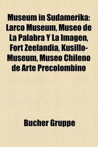 Museum in Sdamerika: Larco Museum, Museo de La Palabra y La Imagen, Fort Zeelandia, Kusillo-Museum, Museo Chileno de Arte Precolombino(German)