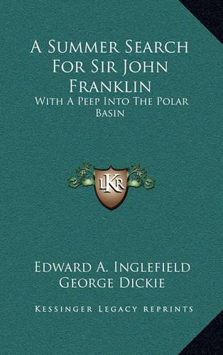 A Summer Search for Sir John Franklin: With a Peep Into the Polar Basin(English)