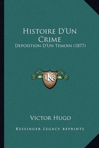Histoire D'Un Crime: Deposition D'Un Temoin (1877)(French)