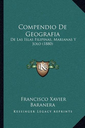 Compendio De Geografia: De Las Islas Filipinas, Marianas Y Jolo (1880)(Spanish)