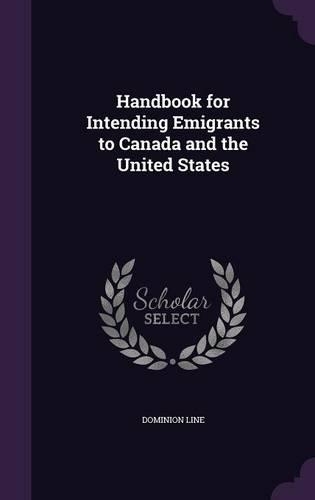 Handbook for Intending Emigrants to Canada and the United States