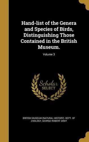 Hand-List of the Genera and Species of Birds, Distinguishing Those Contained in the British Museum.; Volume 3