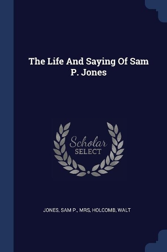 The Life And Saying Of Sam P. Jones
