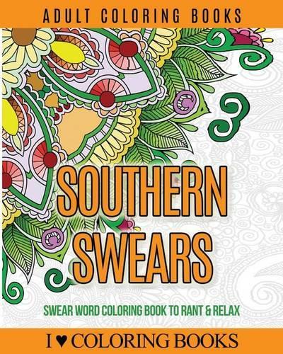 Adult Coloring Books: Southern Swears: Swear Word Coloring Book to Rant & Relax(Humorous Coloring Books for Grown Ups)