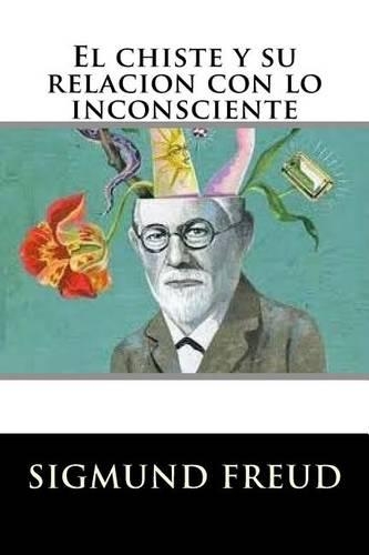 El Chiste y Su Relacion Con Lo Inconsciente (Spanish Edition)