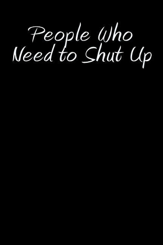 People Who Need to Shut Up