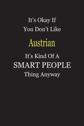 It's Okay If You Don't Like Austrian It's Kind Of A Smart People Thing Anyway