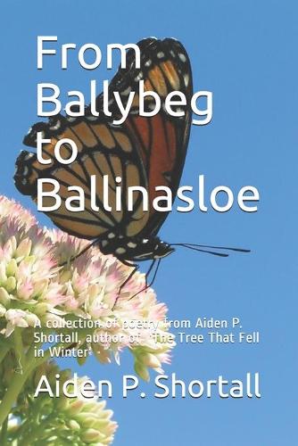 From Ballybeg to Ballinasloe: A collection of poetry from Aiden P. Shortall, author 'The Tree That Fell in Winter'