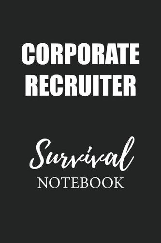Corporate Recruiter Survival Notebook